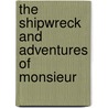 The Shipwreck And Adventures Of Monsieur door Jean Gaspard DuBois-Fontanelle