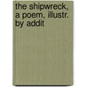 The Shipwreck, A Poem, Illustr. By Addit by William Falconer
