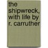 The Shipwreck, With Life By R. Carruther