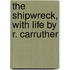 The Shipwreck, With Life By R. Carruther