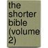 The Shorter Bible (Volume 2)