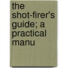 The Shot-Firer's Guide; A Practical Manu door Wm. Maurice