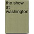 The Show At Washington