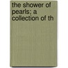 The Shower Of Pearls; A Collection Of Th door Onbekend