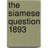 The Siamese Question 1893