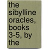 The Sibylline Oracles, Books 3-5, By The by Society For Promoting Knowledge