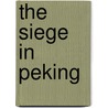 The Siege In Peking by William Alexander Parsons Martin