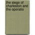 The Siege Of Charleston And The Operatio