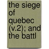 The Siege Of Quebec (V.2); And The Battl by Robert Doughty