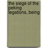 The Siege Of The Peking Legations, Being by Roland Allen