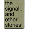 The Signal , And Other Stories door Garshin