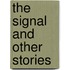 The Signal And Other Stories