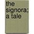 The Signora; A Tale
