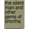 The Silent Man And Other Gems Of Shortha door John D. Strachan