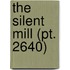 The Silent Mill (Pt. 2640)