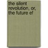 The Silent Revolution, Or, The Future Ef