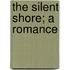 The Silent Shore; A Romance