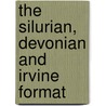 The Silurian, Devonian And Irvine Format by August Frederic Foerste