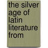 The Silver Age Of Latin Literature From door Eleanor Summers