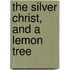 The Silver Christ, And A Lemon Tree