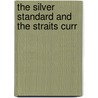 The Silver Standard And The Straits Curr by August Huttenbach