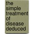The Simple Treatment Of Disease Deduced