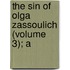 The Sin Of Olga Zassoulich (Volume 3); A