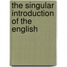 The Singular Introduction Of The English by Christopher Anderson
