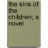 The Sins Of The Children; A Novel