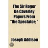 The Sir Roger De Coverley Papers From "T by Joseph Addison