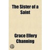The Sister Of A Saint door Grace Ellery Channing
