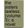 The Sisters Lawless (Volume 3); A Novel by Bertha De Jongh