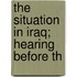 The Situation In Iraq; Hearing Before Th