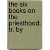 The Six Books On The Priesthood, Tr. By door Sir Elton John