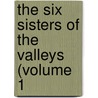 The Six Sisters Of The Valleys (Volume 1 by William Bramley-Moore