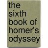 The Sixth Book Of Homer's Odyssey by Homeros