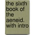 The Sixth Book Of The Aeneid. With Intro