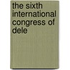 The Sixth International Congress Of Dele door Con International Congress of Delegated