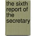 The Sixth Report Of The Secretary