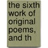 The Sixth Work Of Original Poems, And Th