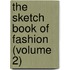 The Sketch Book Of Fashion (Volume 2)