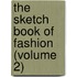 The Sketch Book Of Fashion (Volume 2)