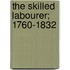 The Skilled Labourer; 1760-1832