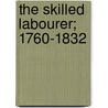 The Skilled Labourer; 1760-1832 door Hammond