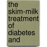 The Skim-Milk Treatment Of Diabetes And door Arthur Scott Donkin