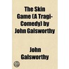 The Skin Game (A Tragi-Comedy) By John G door John Galsworthy