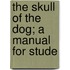 The Skull Of The Dog; A Manual For Stude