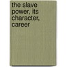 The Slave Power, Its Character, Career door John Elliott Cairnes