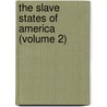 The Slave States Of America (Volume 2) door James Silk Buckingham