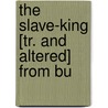 The Slave-King [Tr. And Altered] From Bu by Victor Marie Hugo